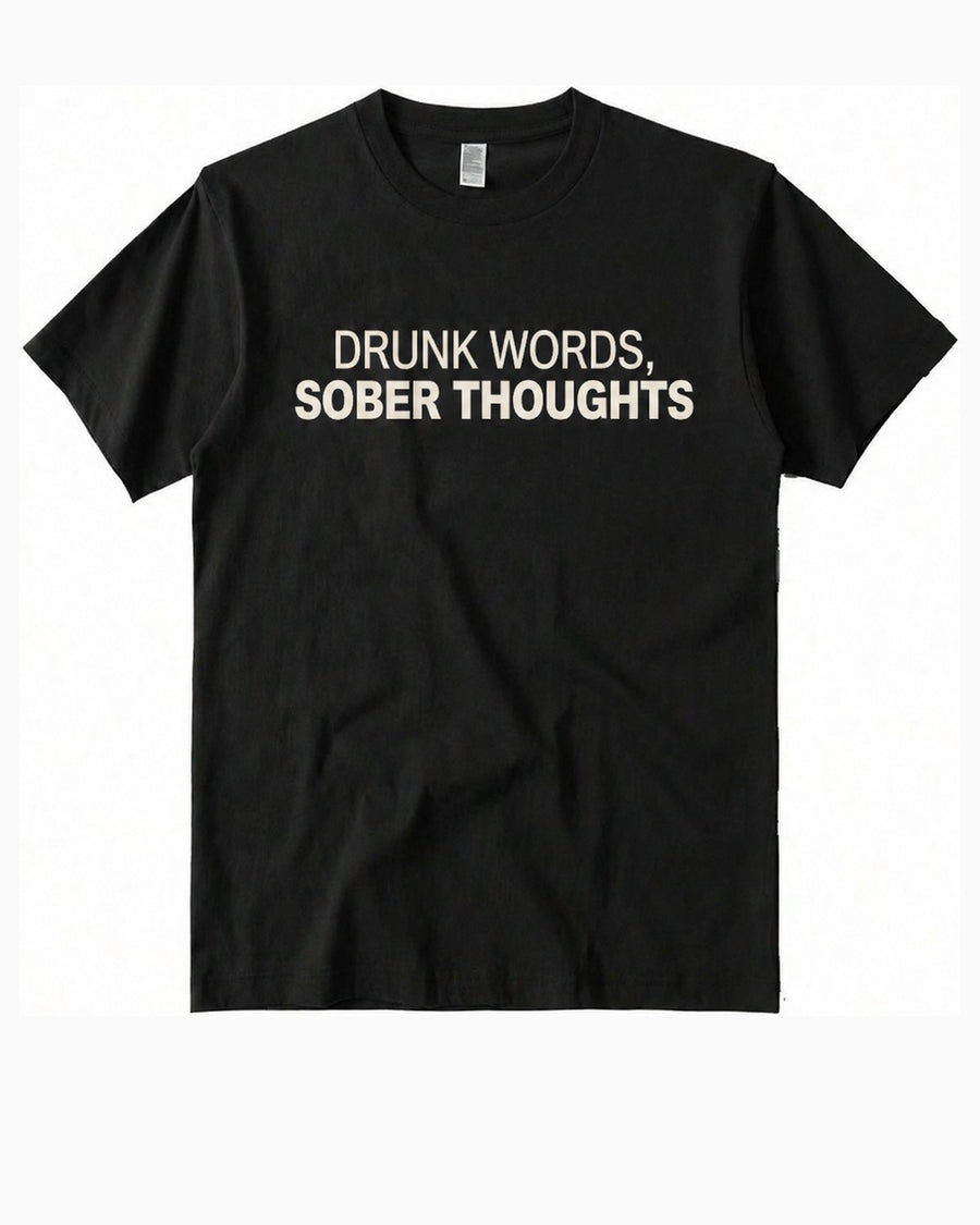 Black t-shirt, front, printed DRUNK WORDS, SOBER THOUGHTS in cream across the chest