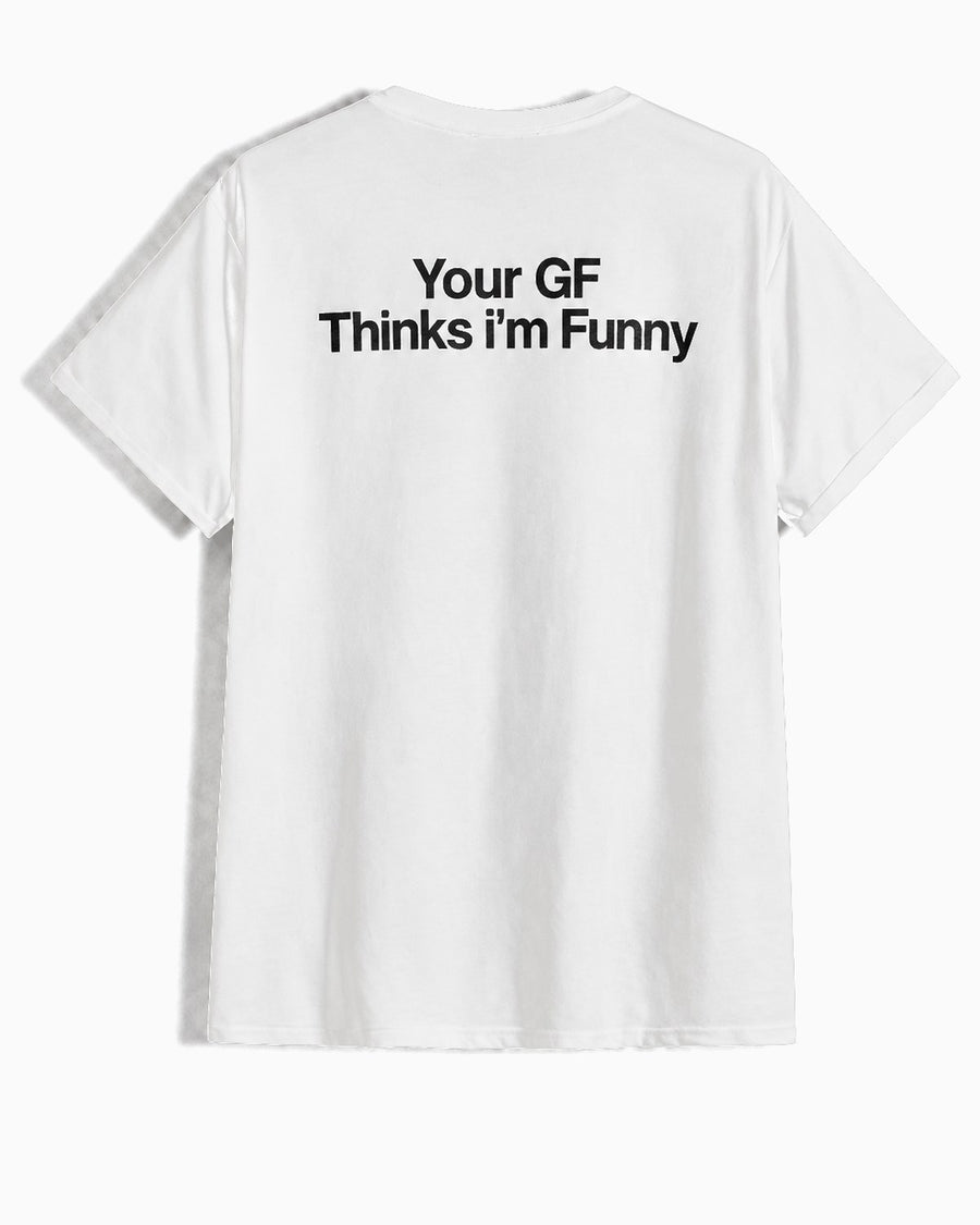 White t-shirt, back, printed Your GF Thinks i'm Funny in black across the shoulder blades